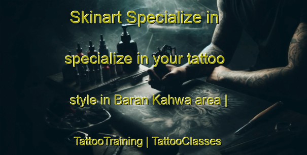 Skinart Specialize in specialize in your tattoo style in Baran Kahwa area | TattooTraining | TattooClasses | SkinartTraining-Pakistan